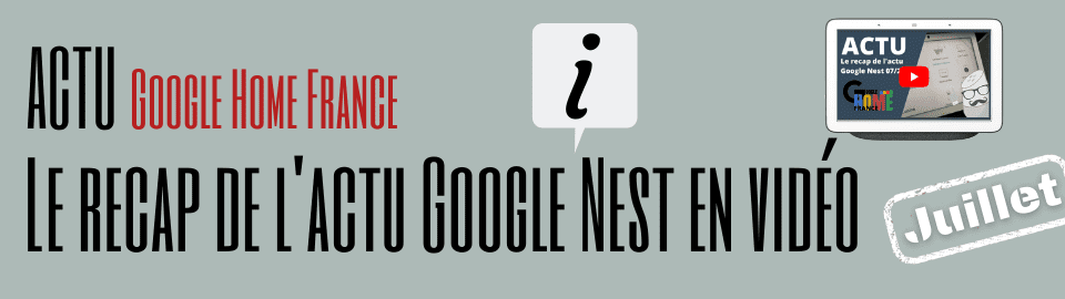 Le recap de l’actu Google Nest de juillet en vidéo