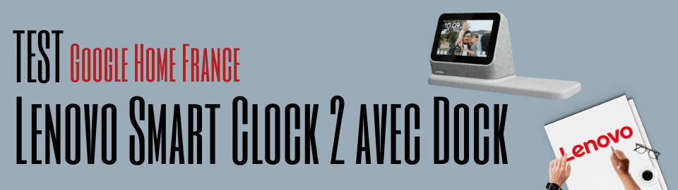 Test : Lenovo Smart Clock 2 avec Dock