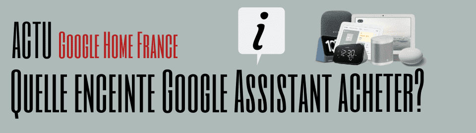 Guide : Quelle enceinte Google Assistant acheter ?