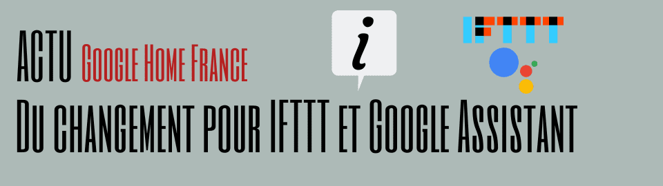 Du changement pour IFTTT et Google Assistant : vos anciennes applets vont bientôt disparaître