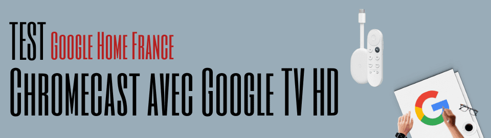 Test : Chromecast avec Google TV HD (2022)