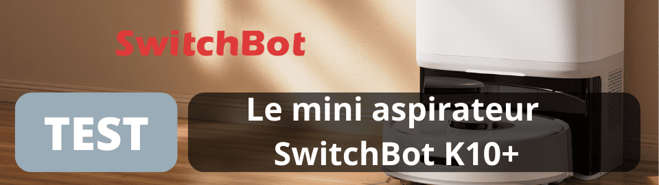 Test : Le mini aspirateur robot SwitchBot K10+
