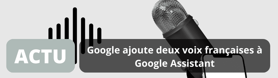 Google ajoute deux voix françaises à Google Assistant
